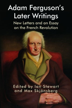 Adam Ferguson's Later Writings: New Letters and an Essay on the French Revolution