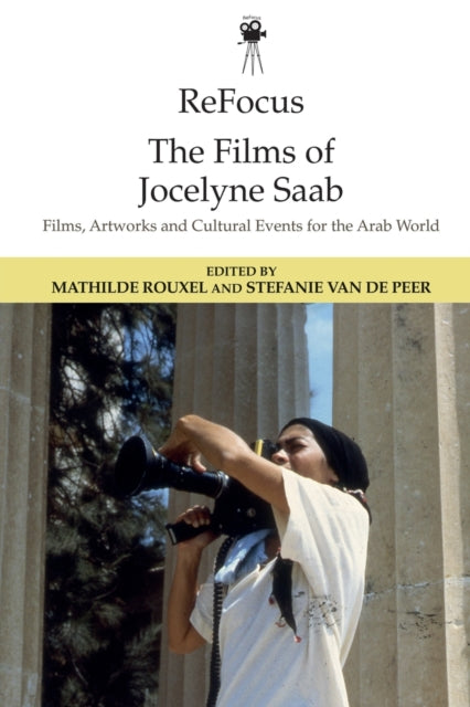 Refocus: the Films of Jocelyne Saab: Films, Artworks and Cultural Events for the Arab World