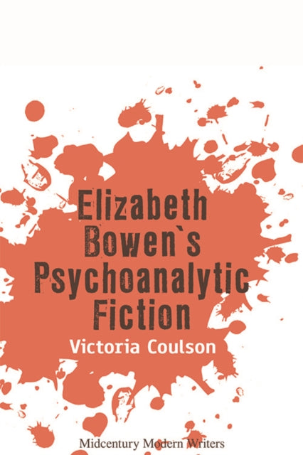 Elizabeth Bowen's Psychoanalytic Fiction