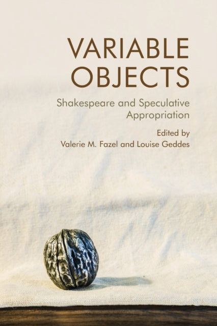 Variable Objects: Shakespeare and Speculative Appropriation