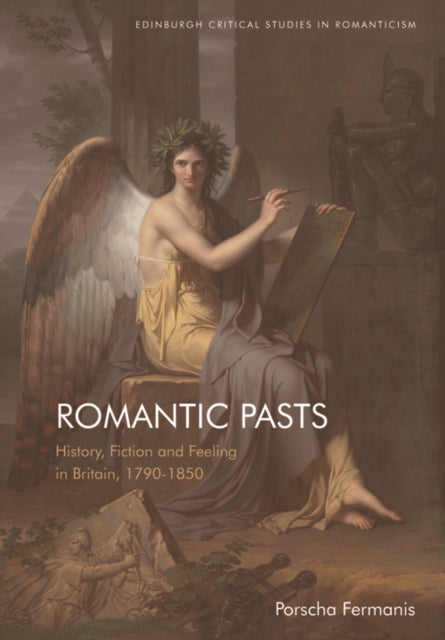 Romantic Pasts: History, Fiction and Feeling in Britain, 1790-1850