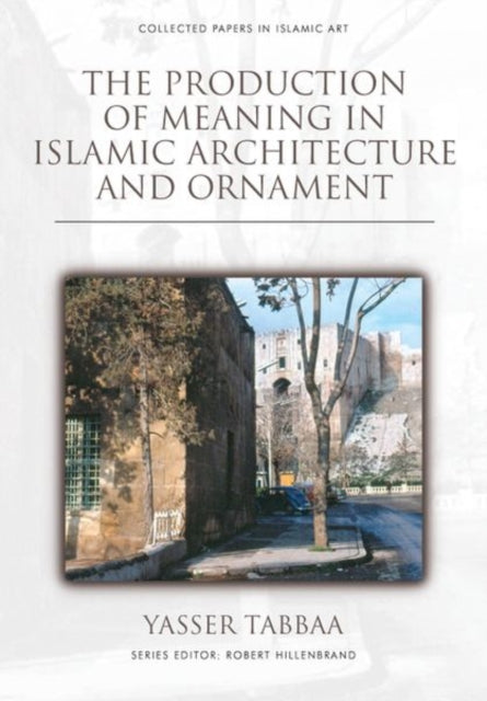 The Production of Meaning in Islamic Architecture
