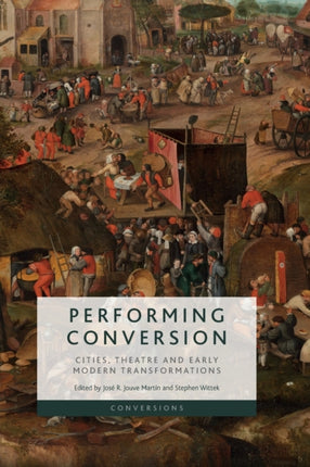 Performing Conversion: Cities, Theatre and Early Modern Transformations