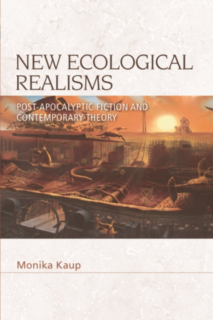 New Ecological Realisms: Post-Apocalyptic Fiction and Contemporary Theory