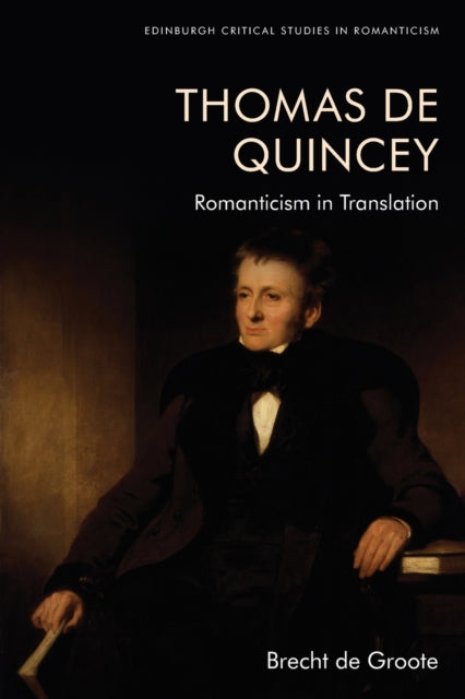 Thomas De Quincey, Dark Interpreter: Romanticism in Translation