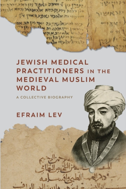 Jewish Medical Practitioners in the Medieval Muslim World: A Collective Biography