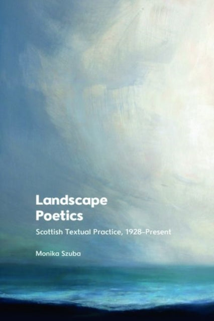 Landscape Poetics: Scottish Textual Practice 1928 Present