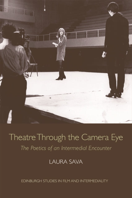 Theatre Through the Camera Eye: The Poetics of an Intermedial Encounter