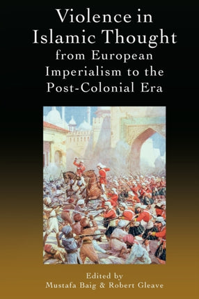 Violence in Islamic Thought from European Imperialism to the Post-Colonial Era