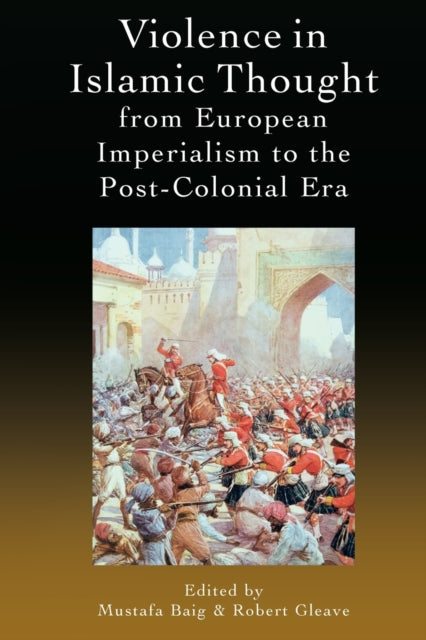 Violence in Islamic Thought from European Imperialism to the Post-Colonial Era