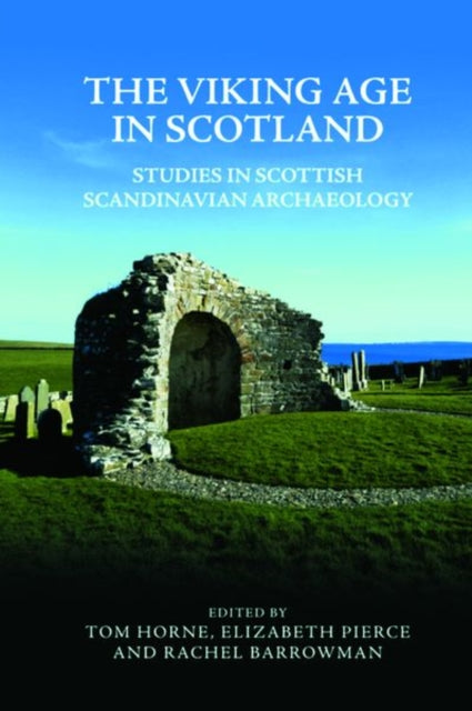 The Viking Age in Scotland: Studies in Scottish Scandinavian Archaeology