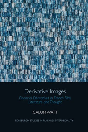 Derivative Images: Financial Derivatives in French Film, Literature and Thought