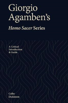 Giorgio Agamben's Homo Sacer Series: A Critical Introduction and Guide