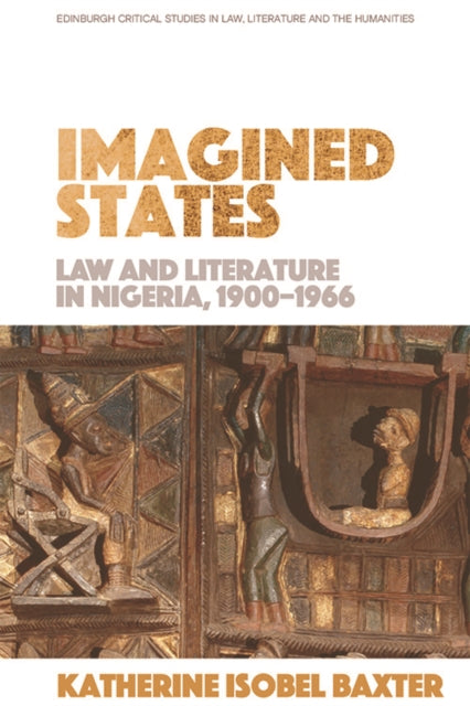 Imagined States: Law and Literature in Nigeria 1900-1966