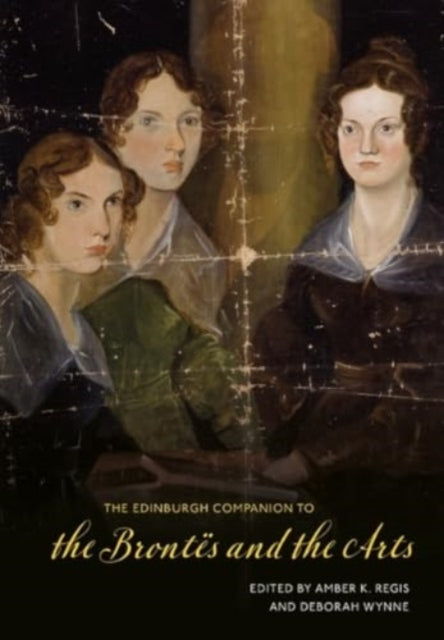 The Edinburgh Companion to the Brontes and the