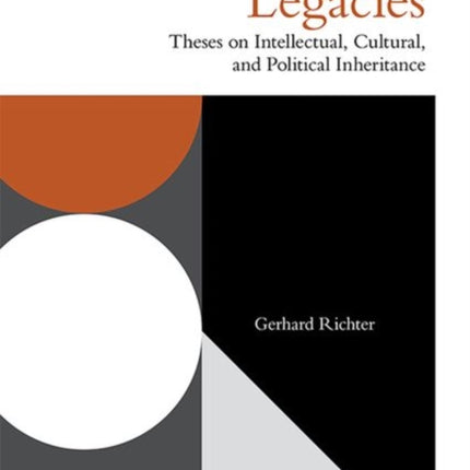 Uncontainable Legacies: Theses on Intellectual, Cultural, and Political Inheritance