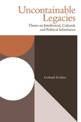 Uncontainable Legacies: Theses on Intellectual, Cultural, and Political Inheritance