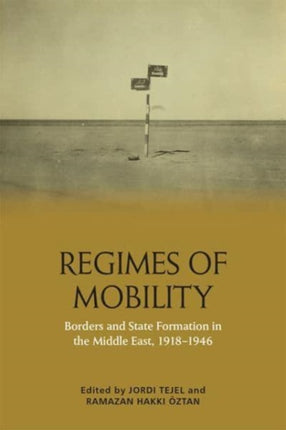 Regimes of Mobility: Borders and State Formation in the Middle East, 1918-1946