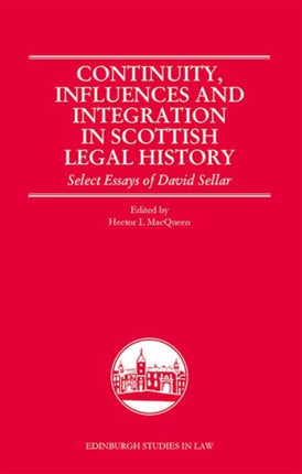 Continuity, Influences and Integration in Scottish Legal History: Select Essays of David Sellar