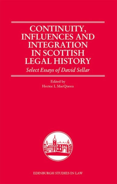 Continuity, Influences and Integration in Scottish Legal History: Select Essays of David Sellar