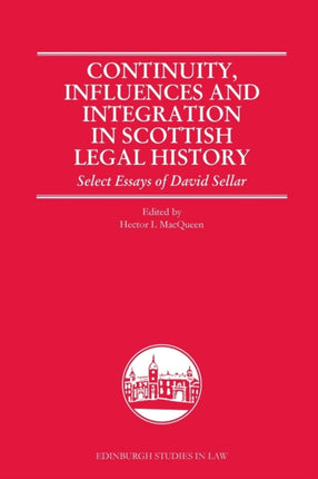 Continuity, Influences and Integration in Scottish Legal History: Select Essays of David Sellar