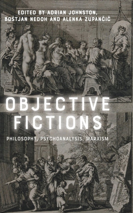 Objective Fictions: Philosophy, Psychoanalysis, Marxism