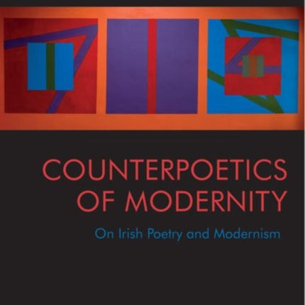 Counterpoetics of Modernity: On Irish Poetry and Modernism