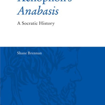 Xenophon'S Anabasis: A Socratic History