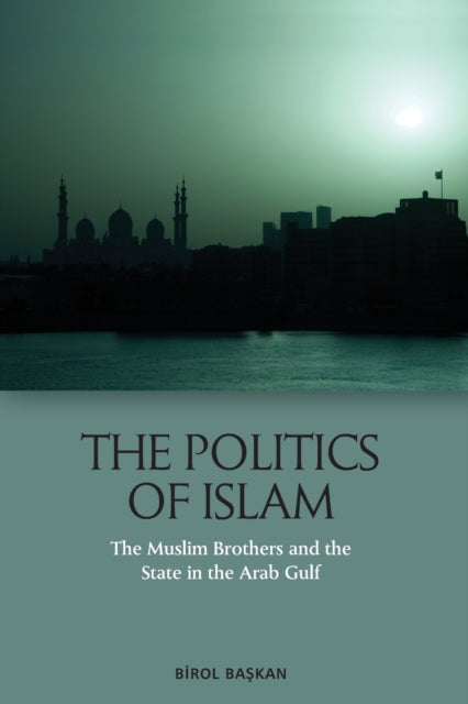 The Politics of Islam: The Muslim Brothers and the State in the Arab Gulf