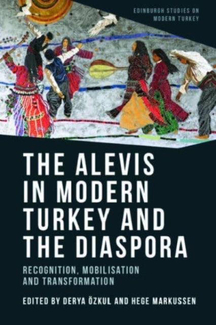 The Alevis in Modern Turkey and the Diaspora: Recognition, Mobilisation and Transformation