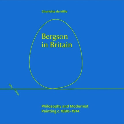 Bergson in Britain: Philosophy and Modernist Painting, c. 1890-1914