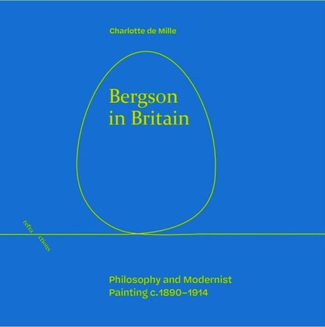 Bergson in Britain: Philosophy and Modernist Painting, c. 1890-1914