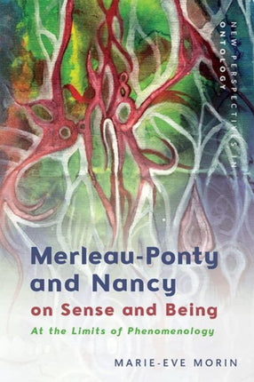 Merleau-Ponty and Nancy on Sense and Being: At the Limits of Phenomenology