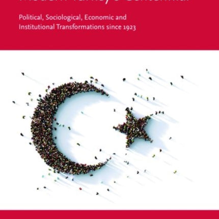 A Companion to Modern Turkey's Centennial: Political, Sociological, Economic and Institutional Transformations Since 1923