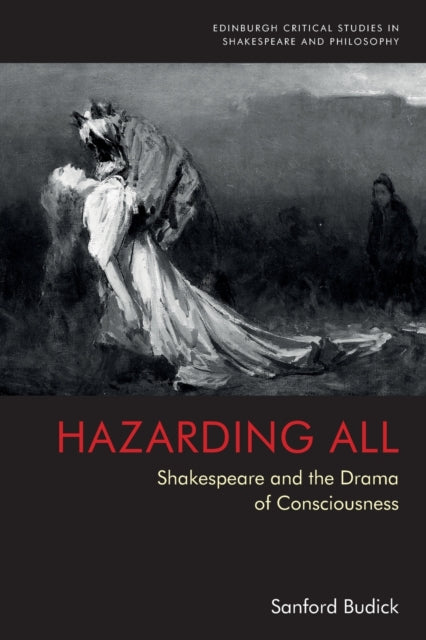 Hazarding All: Shakespeare and the Drama of Consciousness