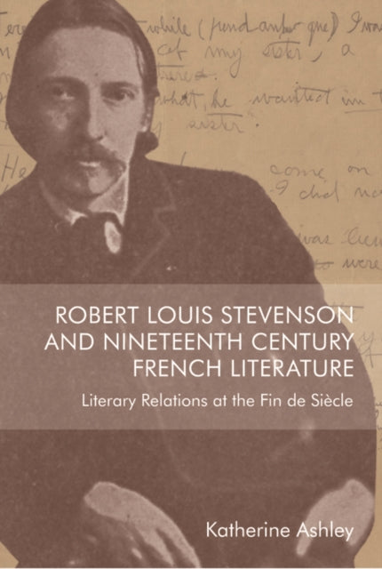 Robert Louis Stevenson and Nineteenth-Century French Literature: Literary Relations at the Fin de Siècle