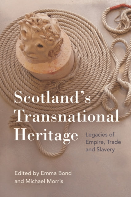 Scotland'S Transnational Heritage: Legacies of Empire and Slavery