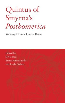 Quintus of Smyrna's 'Posthomerica': Writing Homer Under Rome