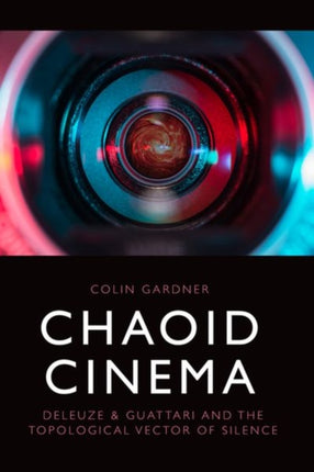 Chaoid Cinema: Deleuze & Guattari and the Topological Vector of Silence