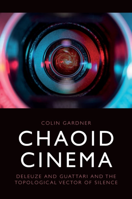 Chaoid Cinema: Deleuze & Guattari and the Topological Vector of Silence