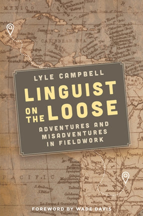 Linguist on the Loose: Adventures and Misadventures in Fieldwork