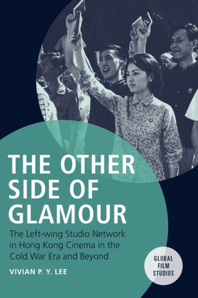 The Other Side of Glamour: The Left-Wing Studio Network in Hong Kong Cinema in the Cold War Era and Beyond