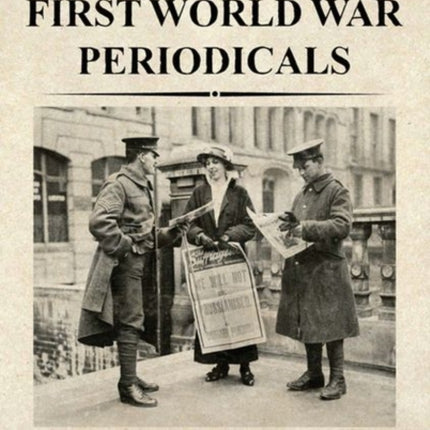 The Edinburgh Companion to First World War Periodicals