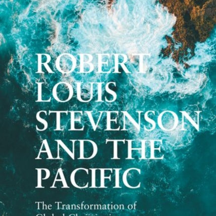 Robert Louis Stevenson and the Pacific: The Transformation of Global Christianity