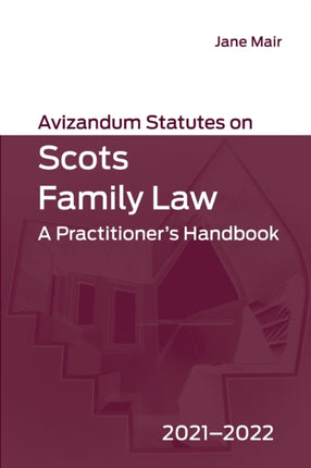 Avizandum Statutes on Scots Family Law: A Practitioner's Handbook, 2021-2022