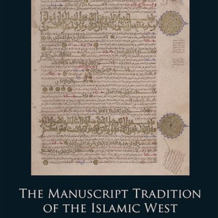 The Manuscript Tradition of the Islamic West: Maghribi Round Scripts and the Andalusi Identity