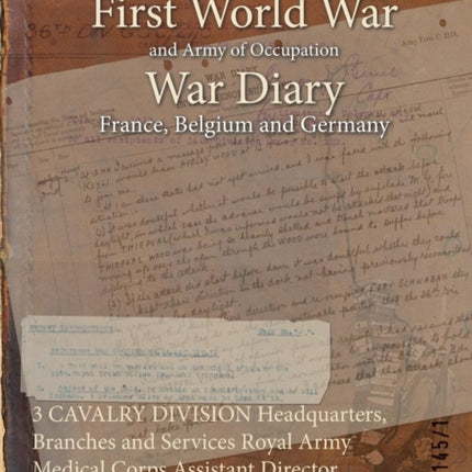3 CAVALRY DIVISION Headquarters Branches and Services Royal Army Medical Corps Assistant Director Medical Services 1 June 1914  31 March 1919 First World War War Diary WO9511451