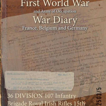 36 DIVISION 107 Infantry Brigade Royal Irish Rifles 15th Battalion 3 October 1915  31 May 1919 First World War War Diary WO9525035