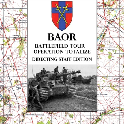 BAOR BATTLEFIELD TOUR  OPERATION TOTALIZE  Directing Staff Edition