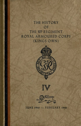 The History of The 107 Regiment Royal Armoured Corps Kings Own